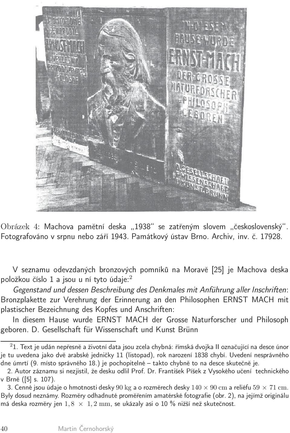 Bronzplakette zur Verehrung der Erinnerung an den Philosophen ERNST MACH mit plastischer Bezeichnung des Kopfes und Anschriften: In diesem Hause wurde ERNST MACH der Grosse Naturforscher und