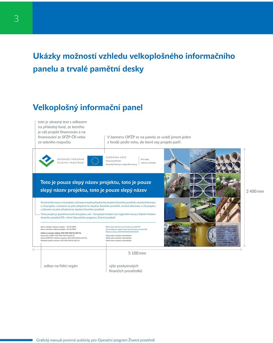 OPERAČNÍ PROGRAM ŽIVOTNÍ PROSTŘEDÍ Toto je pouze slepý název projektu, toto je pouze slepý název projektu, toto je pouze slepý název 2 400 mm Stručná informace o cíli projektu s důrazem na jeho