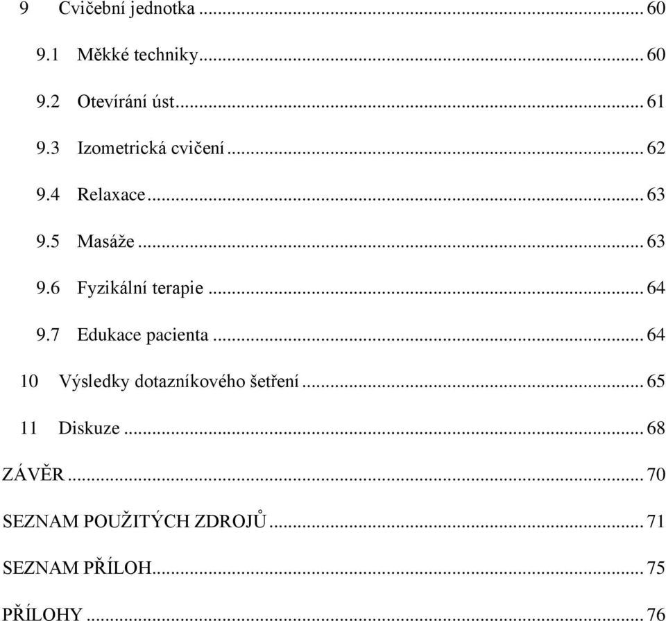 .. 64 9.7 Edukace pacienta... 64 10 Výsledky dotazníkového šetření... 65 11 Diskuze.