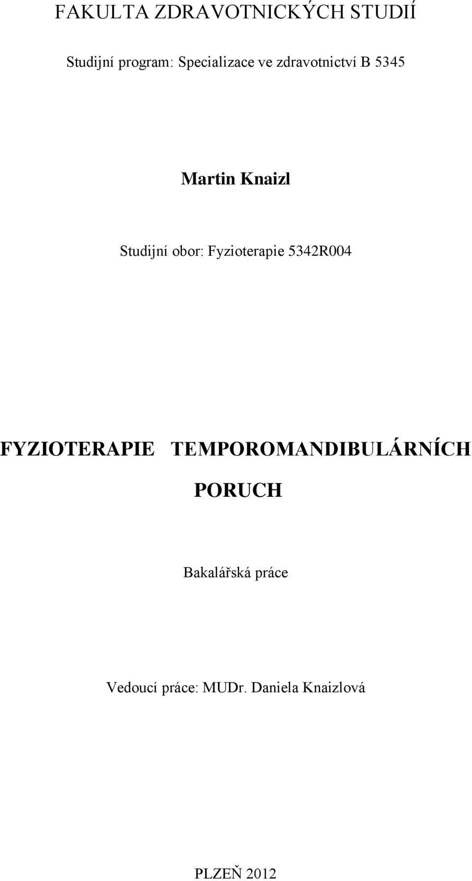 Fyzioterapie 5342R004 FYZIOTERAPIE TEMPOROMANDIBULÁRNÍCH