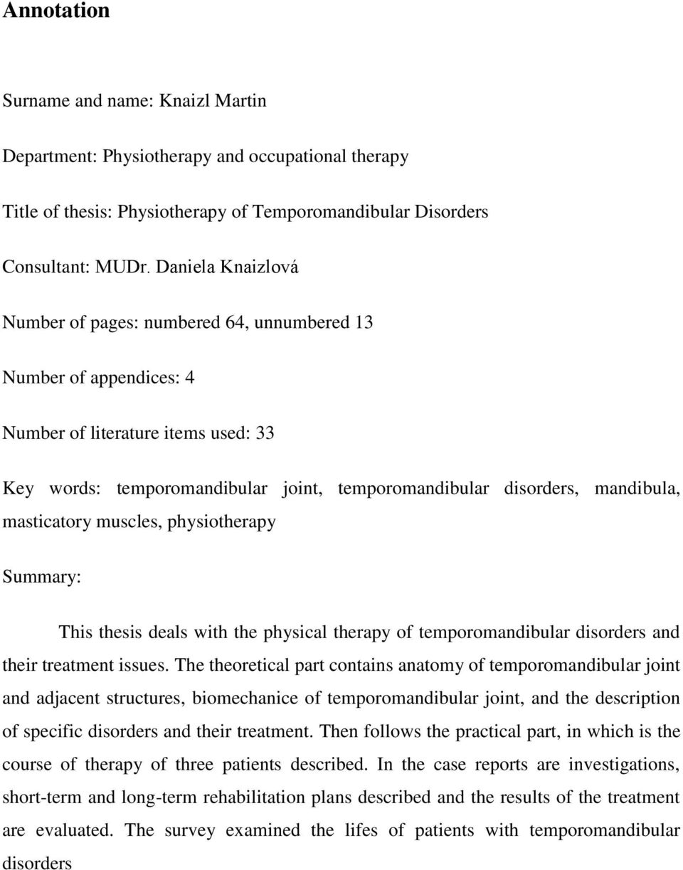 masticatory muscles, physiotherapy Summary: This thesis deals with the physical therapy of temporomandibular disorders and their treatment issues.