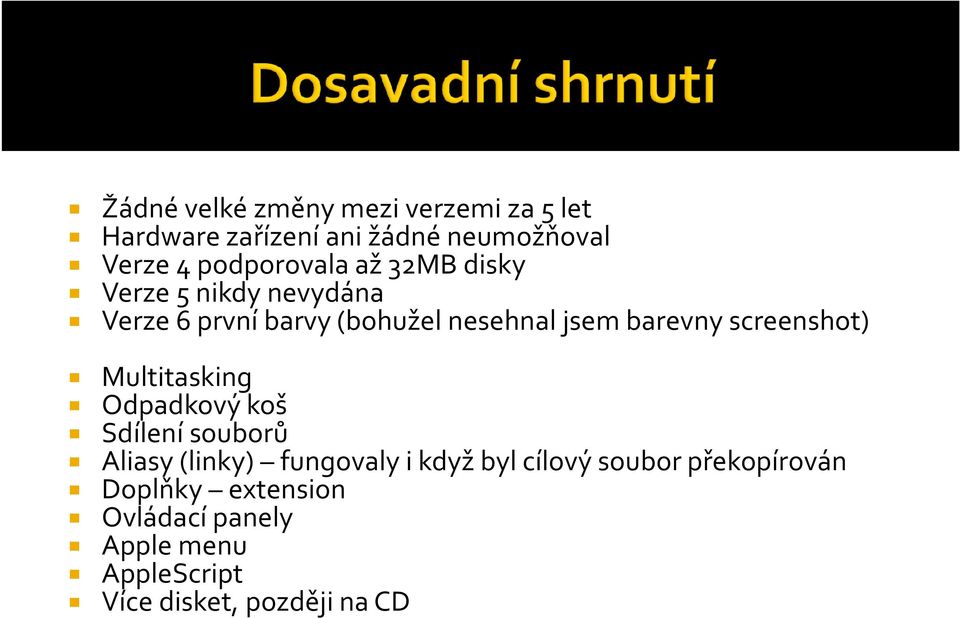 Multitasking Multitasking Odpadkový koš Sdílení souborů Aliasy(linky) fungovaly i když byl cílový