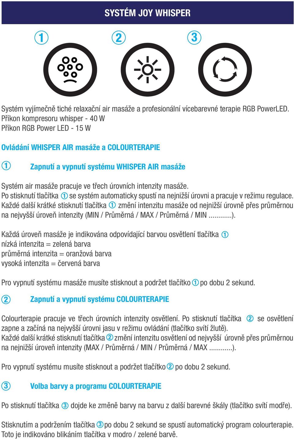 intenzity masáže. Po stisknutí tlačítka se systém automaticky spustí na nejnižší úrovni a pracuje v režimu regulace.