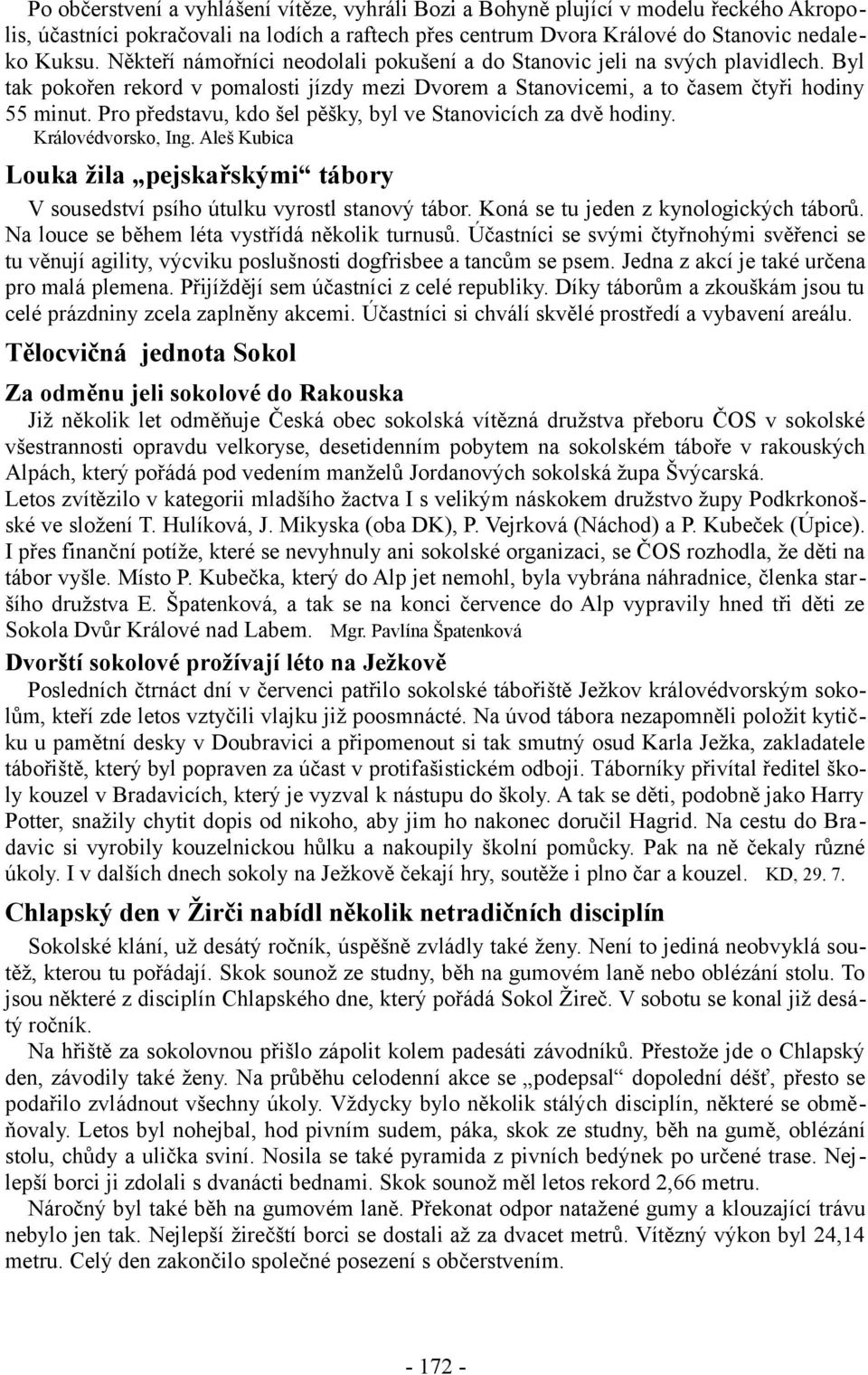 Pro představu, kdo šel pěšky, byl ve Stanovicích za dvě hodiny. Královédvorsko, Ing. Aleš Kubica Louka žila pejskařskými tábory V sousedství psího útulku vyrostl stanový tábor.