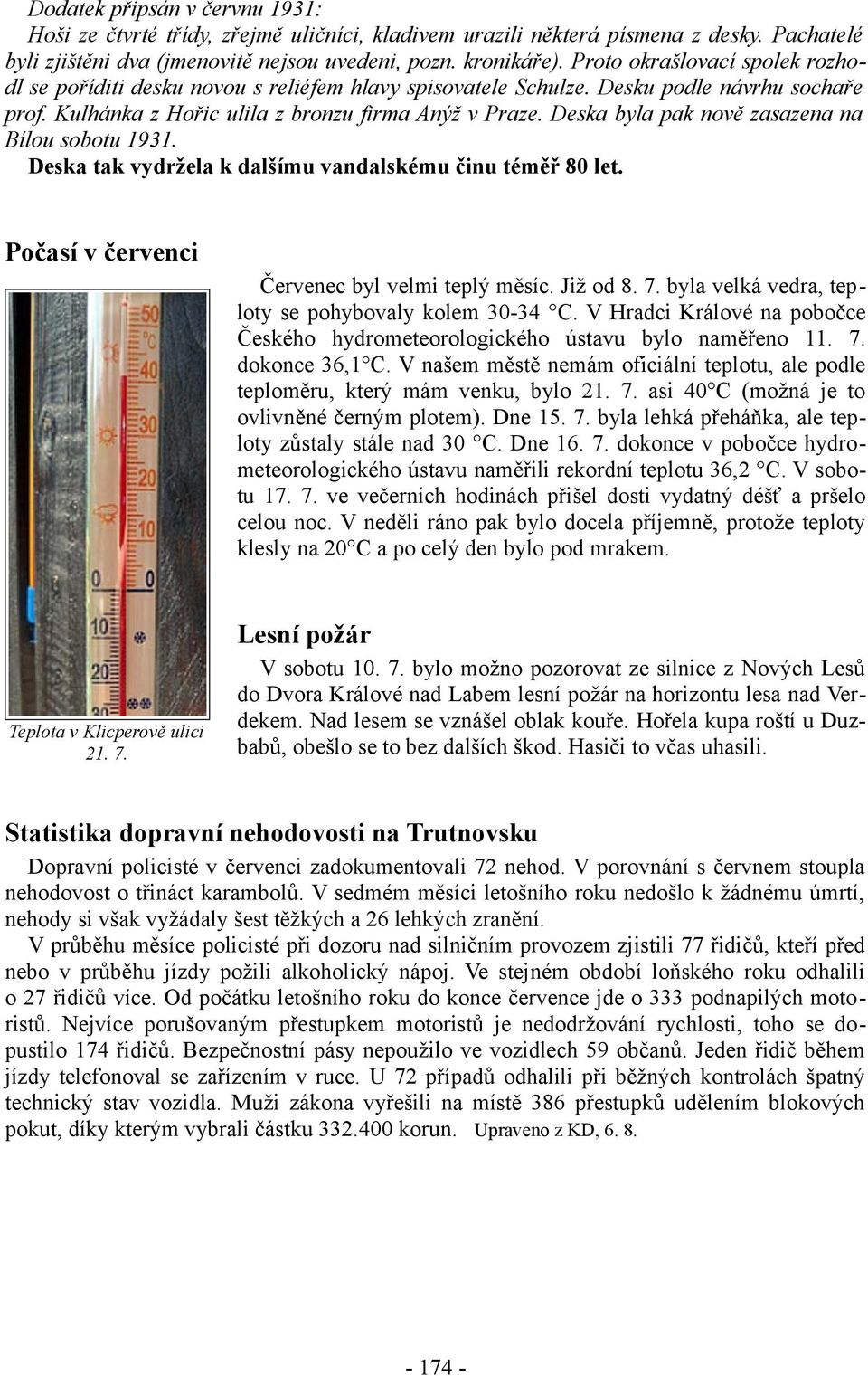 Deska byla pak nově zasazena na Bílou sobotu 1931. Deska tak vydržela k dalšímu vandalskému činu téměř 80 let. Počasí v červenci Červenec byl velmi teplý měsíc. Již od 8. 7.