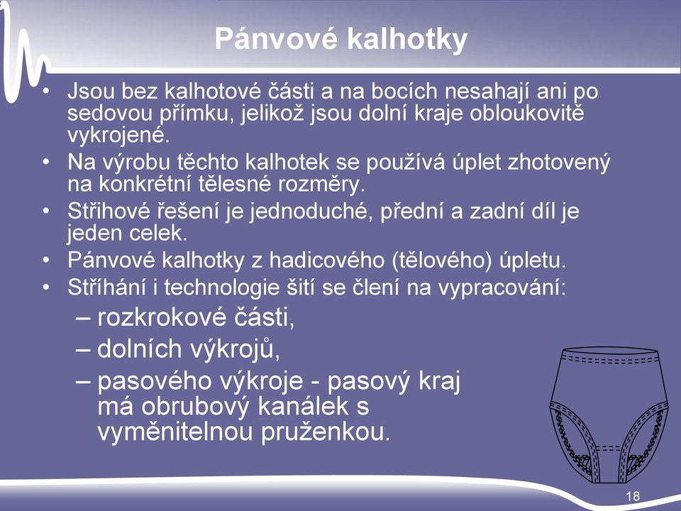 Střihové řešení je jednoduché, přední a zadní díl je jeden celek. Pánvové kalhotky z hadicového (tělového) úpletu.