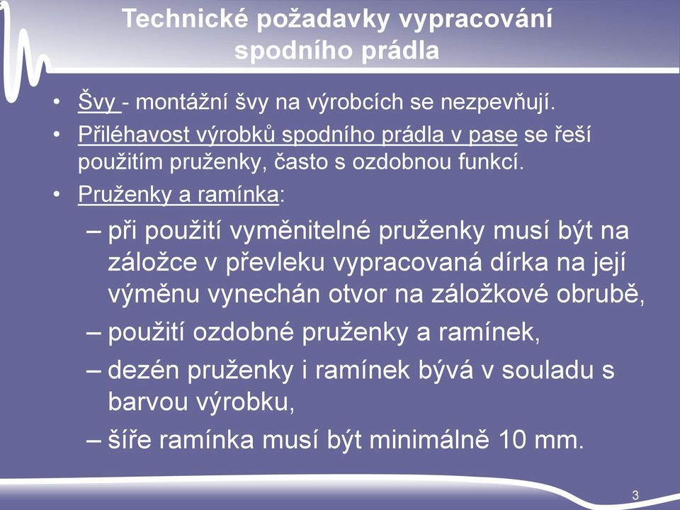 Pruženky a ramínka: při použití vyměnitelné pruženky musí být na záložce v převleku vypracovaná dírka na její výměnu