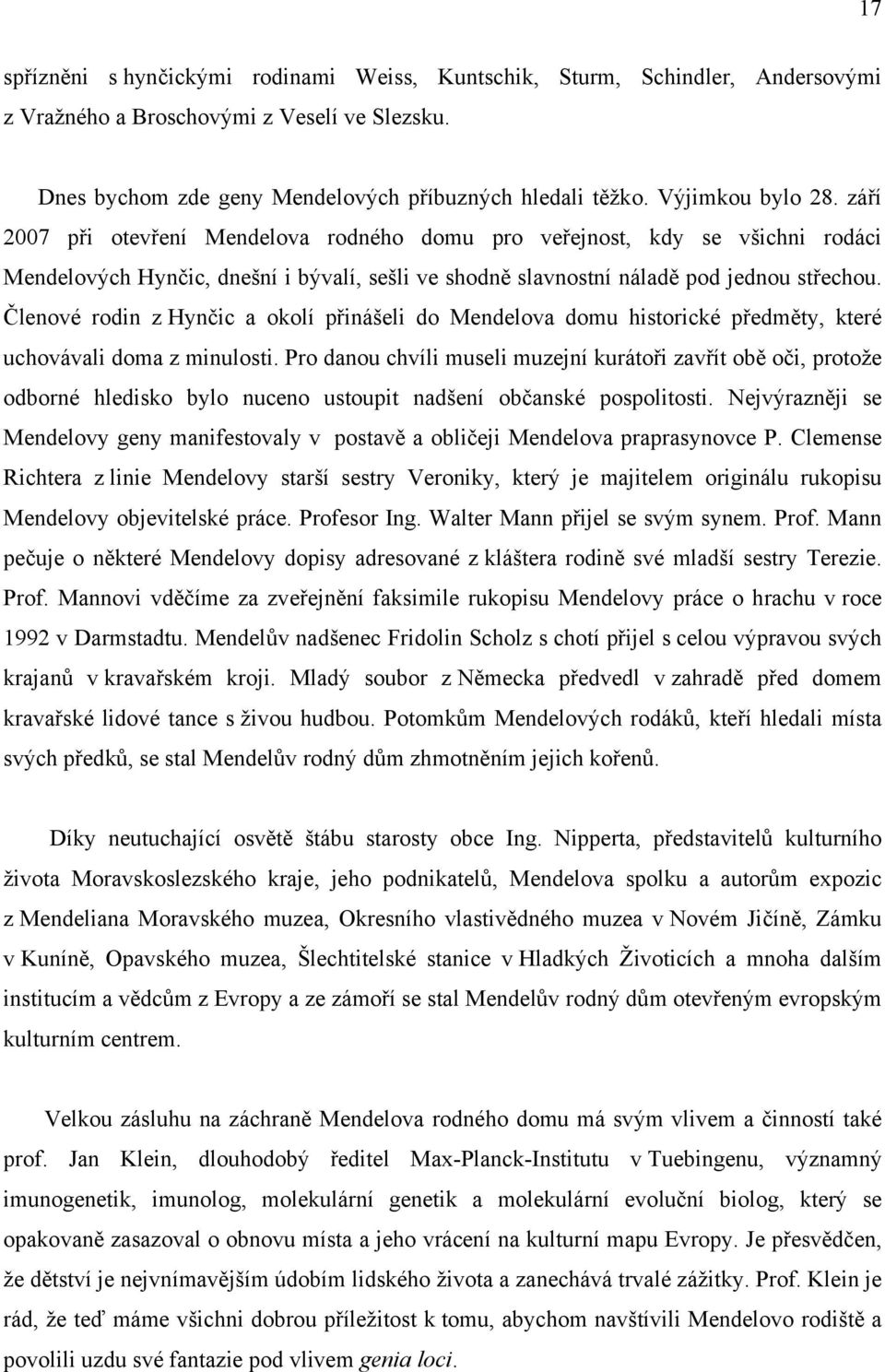 Členové rodin z Hynčic a okolí přinášeli do Mendelova domu historické předměty, které uchovávali doma z minulosti.