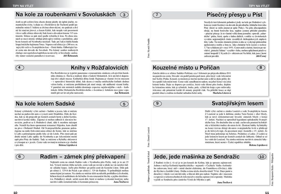 kmene 315 centimetrů. Silnice se pak stočí podle rybníčka k lesu. Po obou stranách se mezi stromy střídají překvapivé rokliny a prolákliny, jaké byste kousek od Nymburka nečekali.