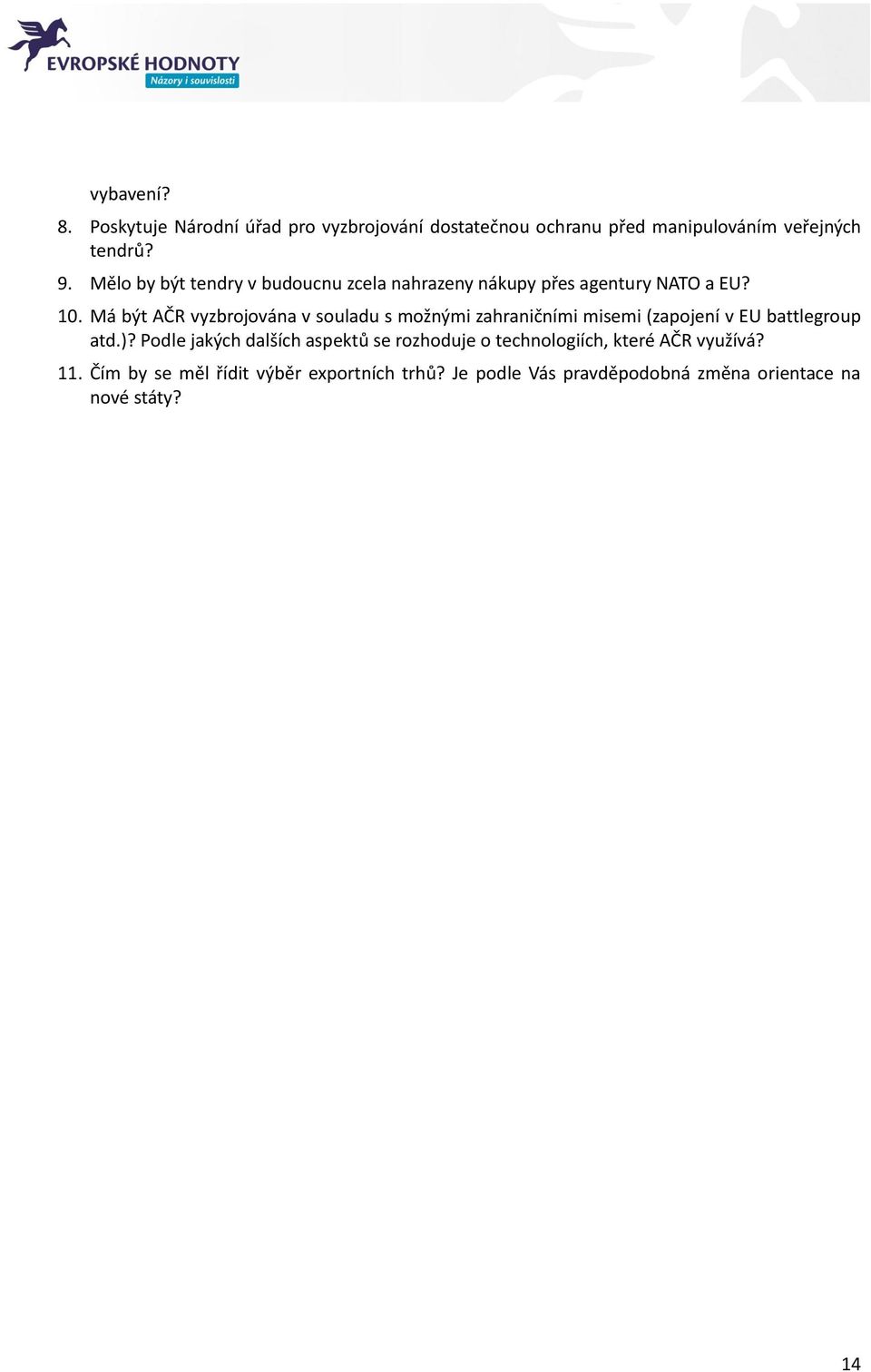 Má být AČR vyzbrojována v souladu s možnými zahraničními misemi (zapojení v EU battlegroup atd.)?