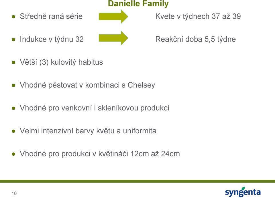 v kombinaci s Chelsey Vhodné pro venkovní i skleníkovou produkci Velmi