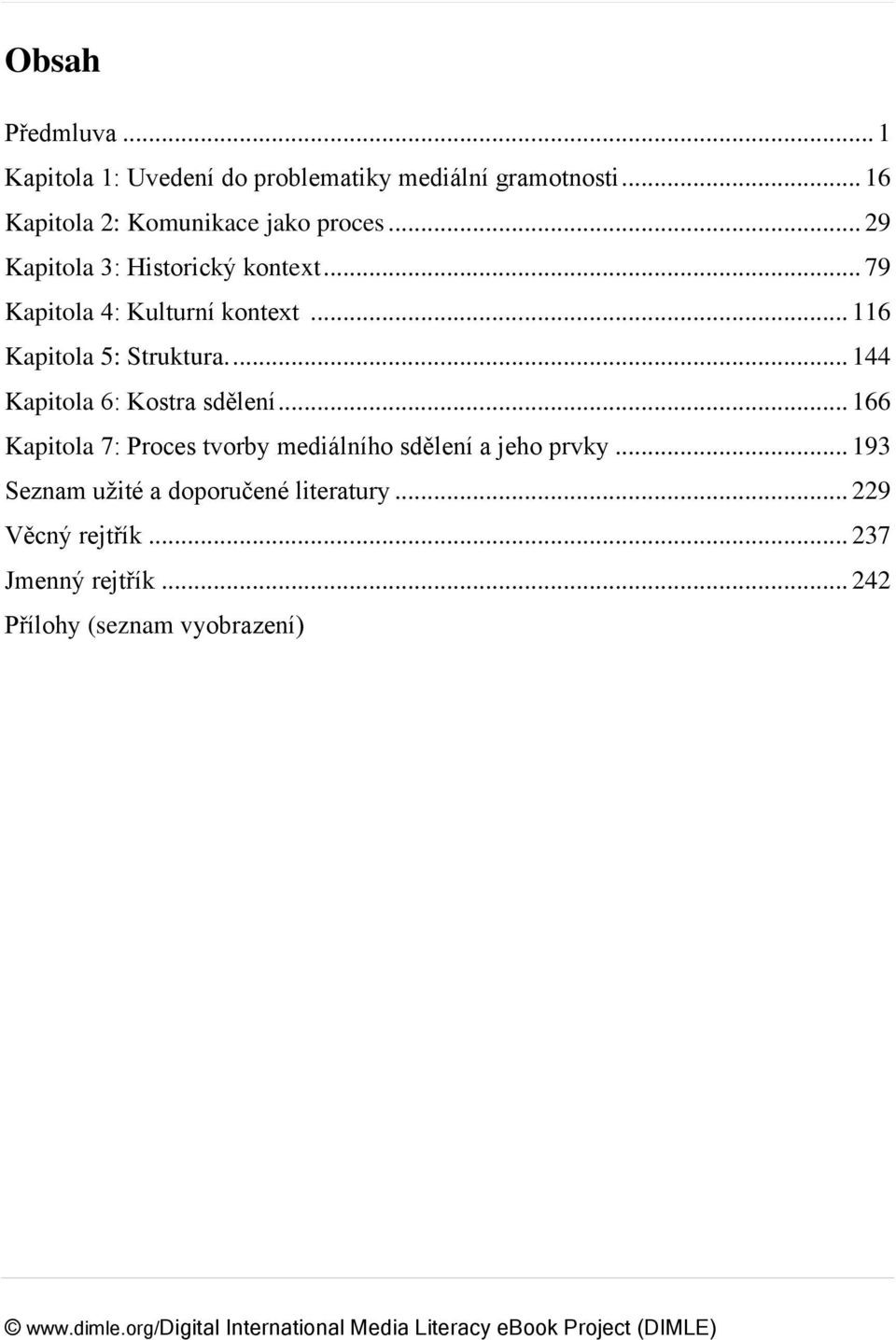 ... 144 Kapitola 6: Kostra sdělení... 166 Kapitola 7: Proces tvorby mediálního sdělení a jeho prvky.