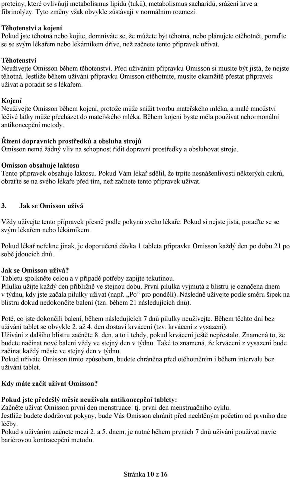 užívat. Těhotenství Neužívejte Omisson během těhotenství. Před užíváním přípravku Omisson si musíte být jistá, že nejste těhotná.