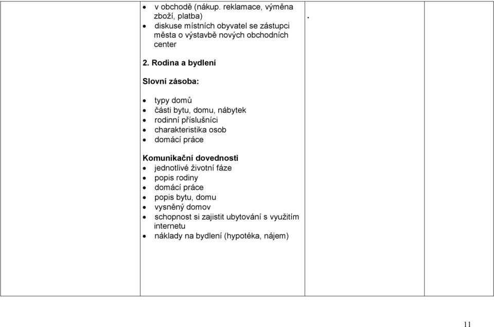 2. Rodina a bydlení Slovní zásoba: typy domů části bytu, domu, nábytek rodinní příslušníci charakteristika osob