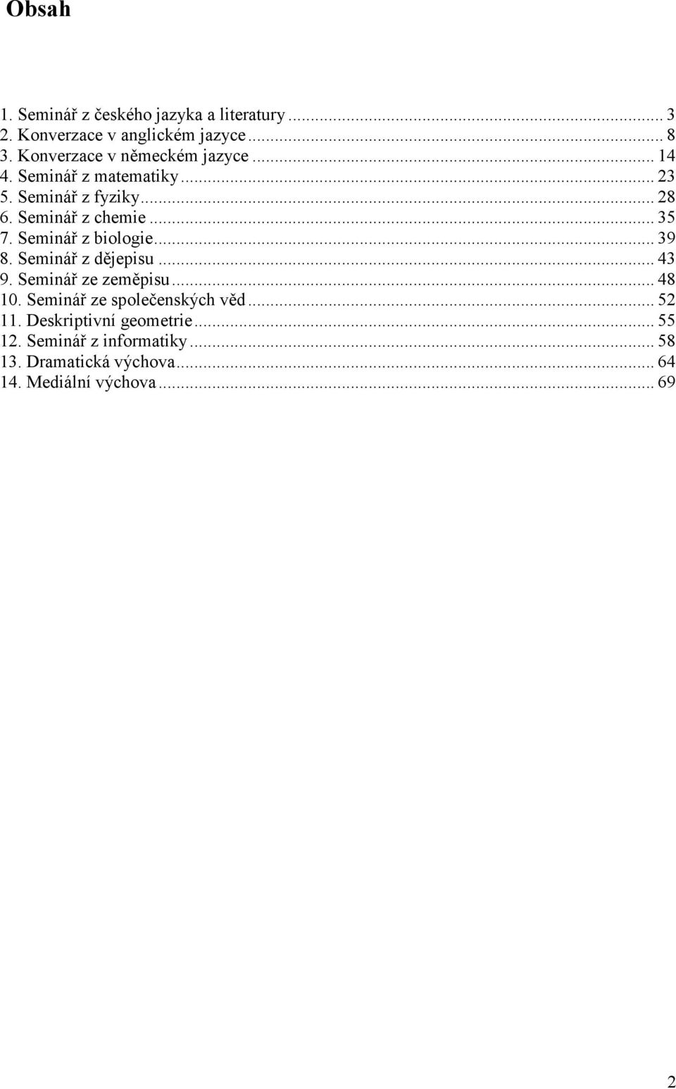 .. 35 7. Seminář z biologie... 39 8. Seminář z dějepisu... 43 9. Seminář ze zeměpisu... 48 10.