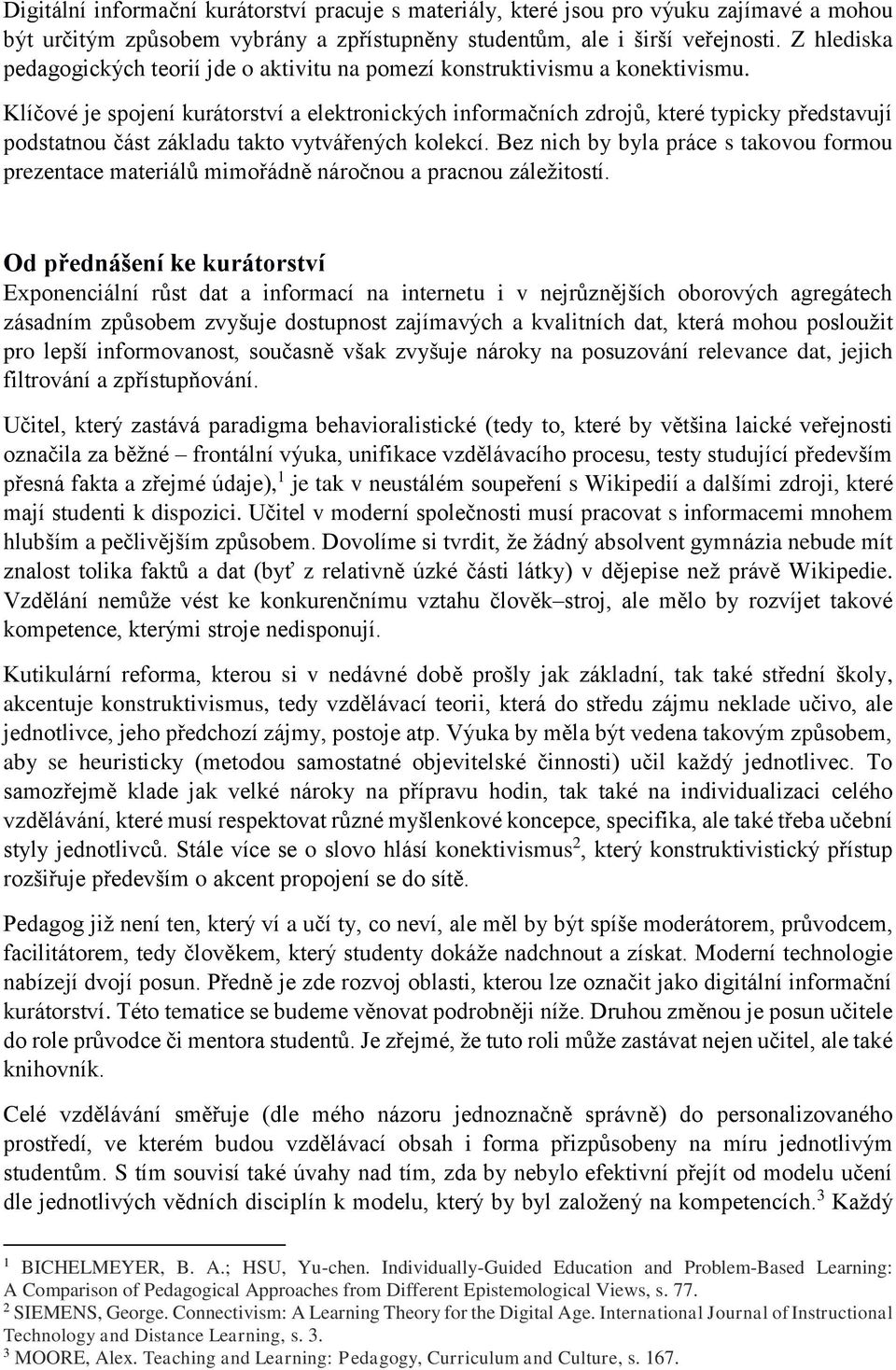 Klíčové je spojení kurátorství a elektronických informačních zdrojů, které typicky představují podstatnou část základu takto vytvářených kolekcí.