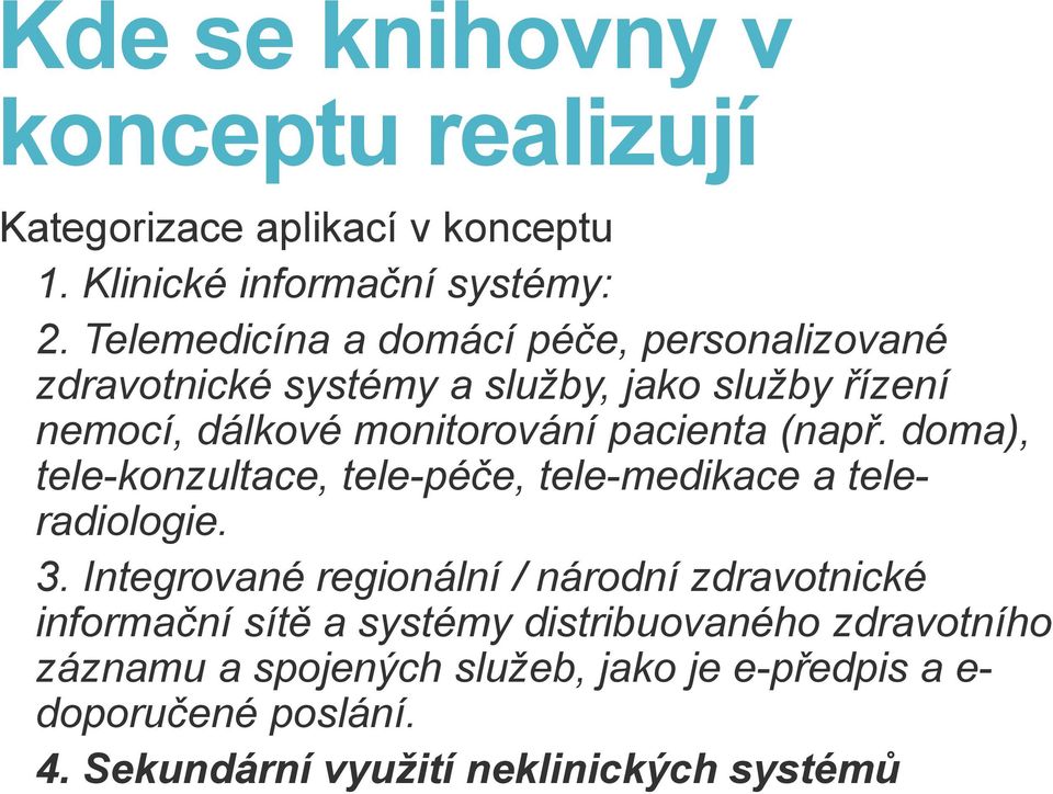 (např. doma), tele-konzultace, tele-péče, tele-medikace a teleradiologie. 3.