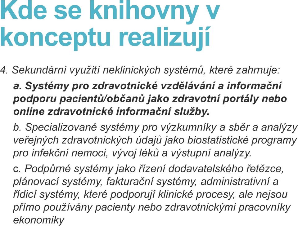 Specializované systémy pro výzkumníky a sběr a analýzy veřejných zdravotnických údajů jako biostatistické programy pro infekční nemoci, vývoj léků a výstupní