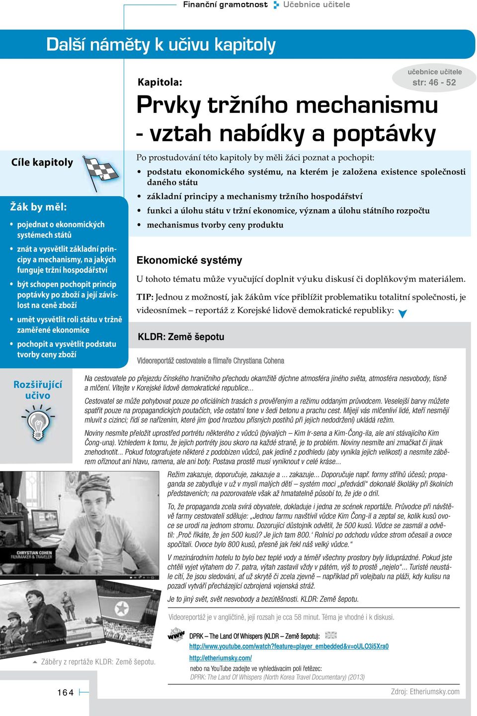 učebnice učitele Kapitola: str: 46-52 Prvky tržního mechanismu - vztah nabídky a poptávky Po prostudování této kapitoly by měli žáci poznat a pochopit: podstatu ekonomického systému, na kterém je