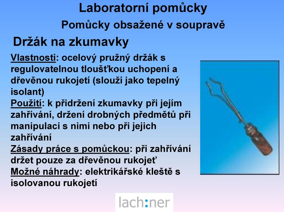 drobných předmětů při manipulaci s nimi nebo při jejich zahřívání Zásady práce s pomůckou: při