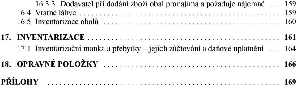 1 Inventarizační manka a přebytky jejich zúčtování a daňové uplatnění.... 164 18. Opravné položky............................................. 166 Přílohy.