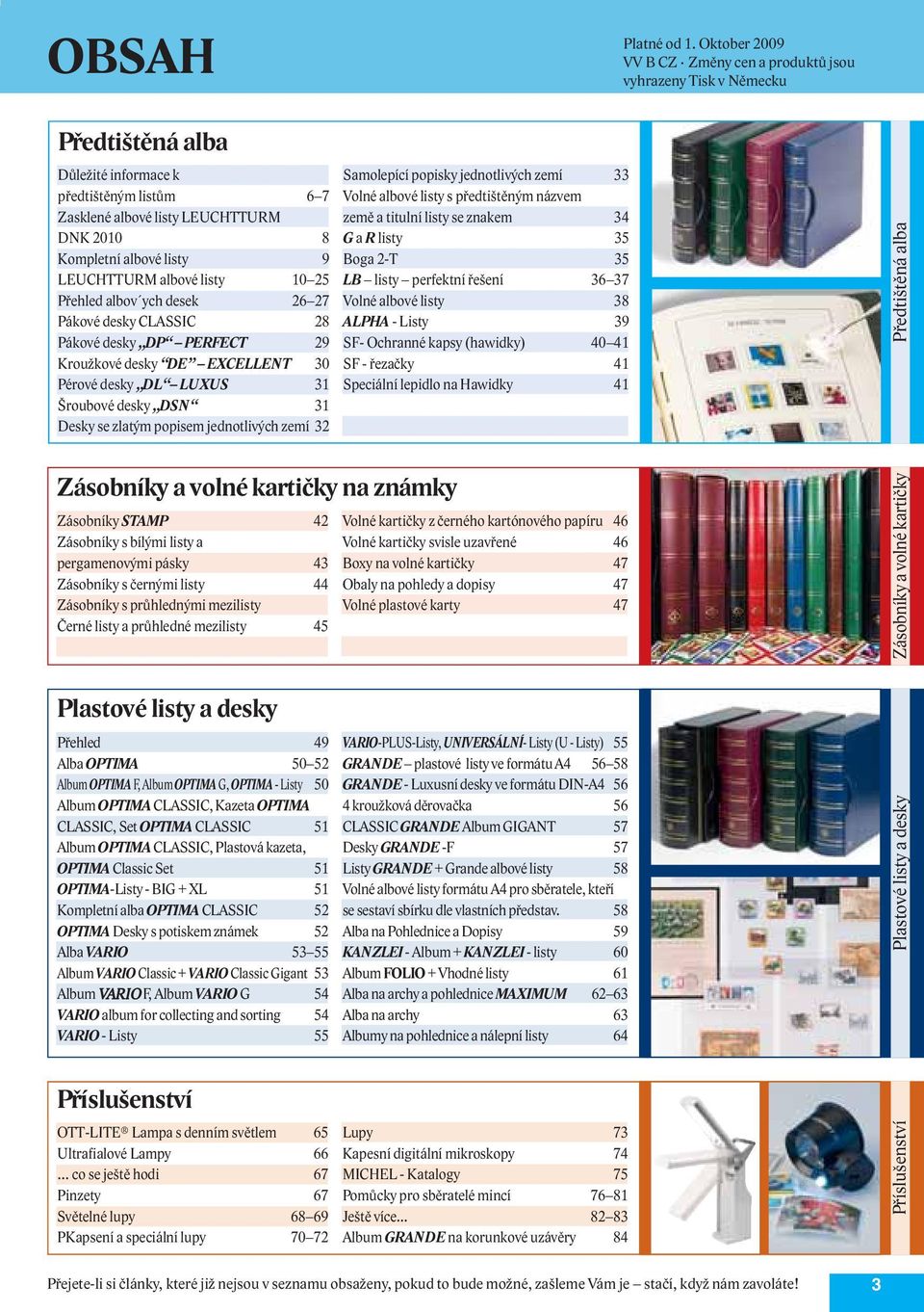 listy 9 LEUCHTTURM albové listy 10 25 Přehled albov ych desek 26 27 Pákové desky CLSSIC 28 Pákové desky DP PERFECT 29 Kroužkové desky DE EXCELLENT 30 Pérové desky DL LUXUS 31 Šroubové desky DSN 31