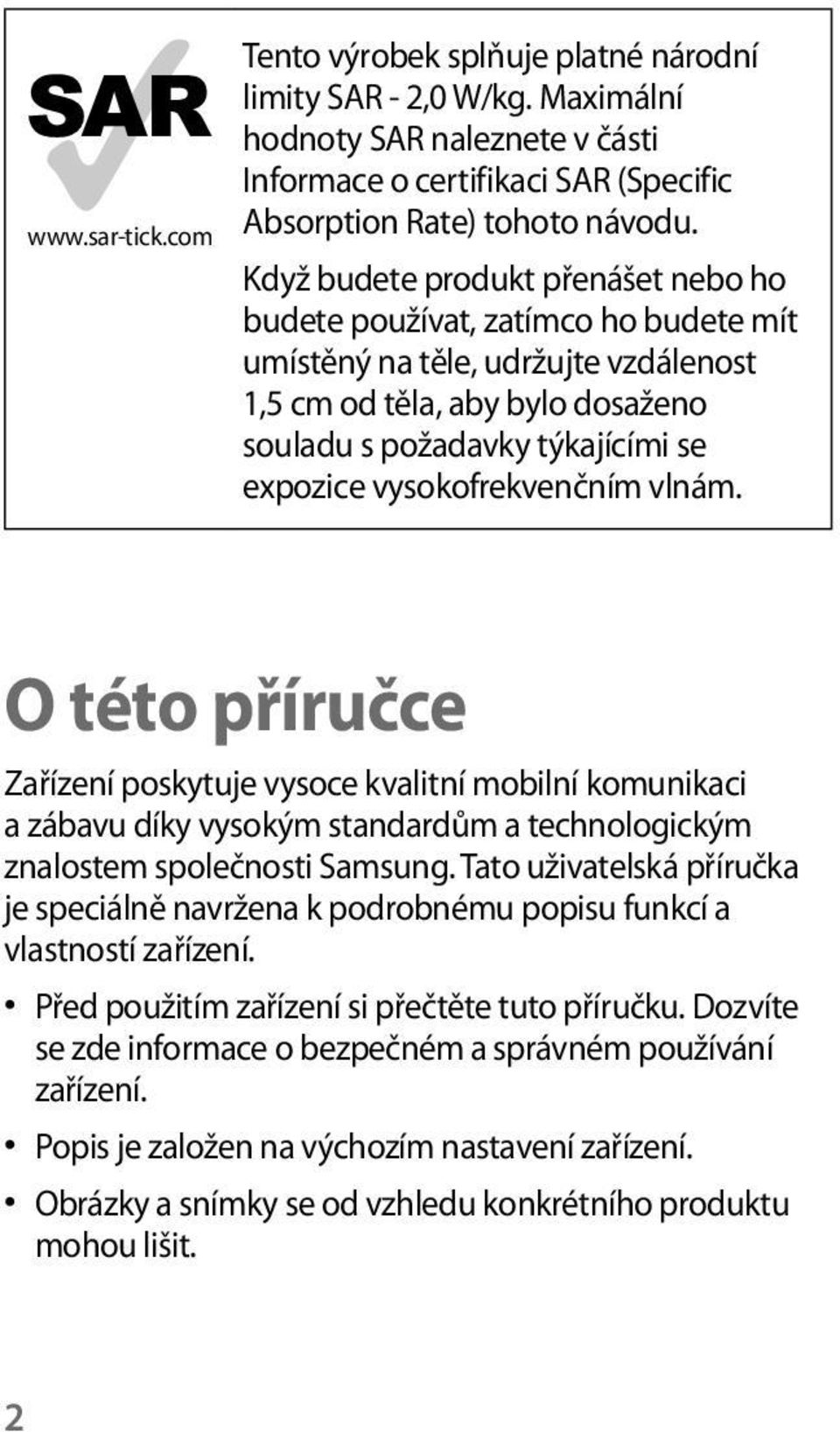 vysokofrekvenčním vlnám. O této příručce Zařízení poskytuje vysoce kvalitní mobilní komunikaci a zábavu díky vysokým standardům a technologickým znalostem společnosti Samsung.