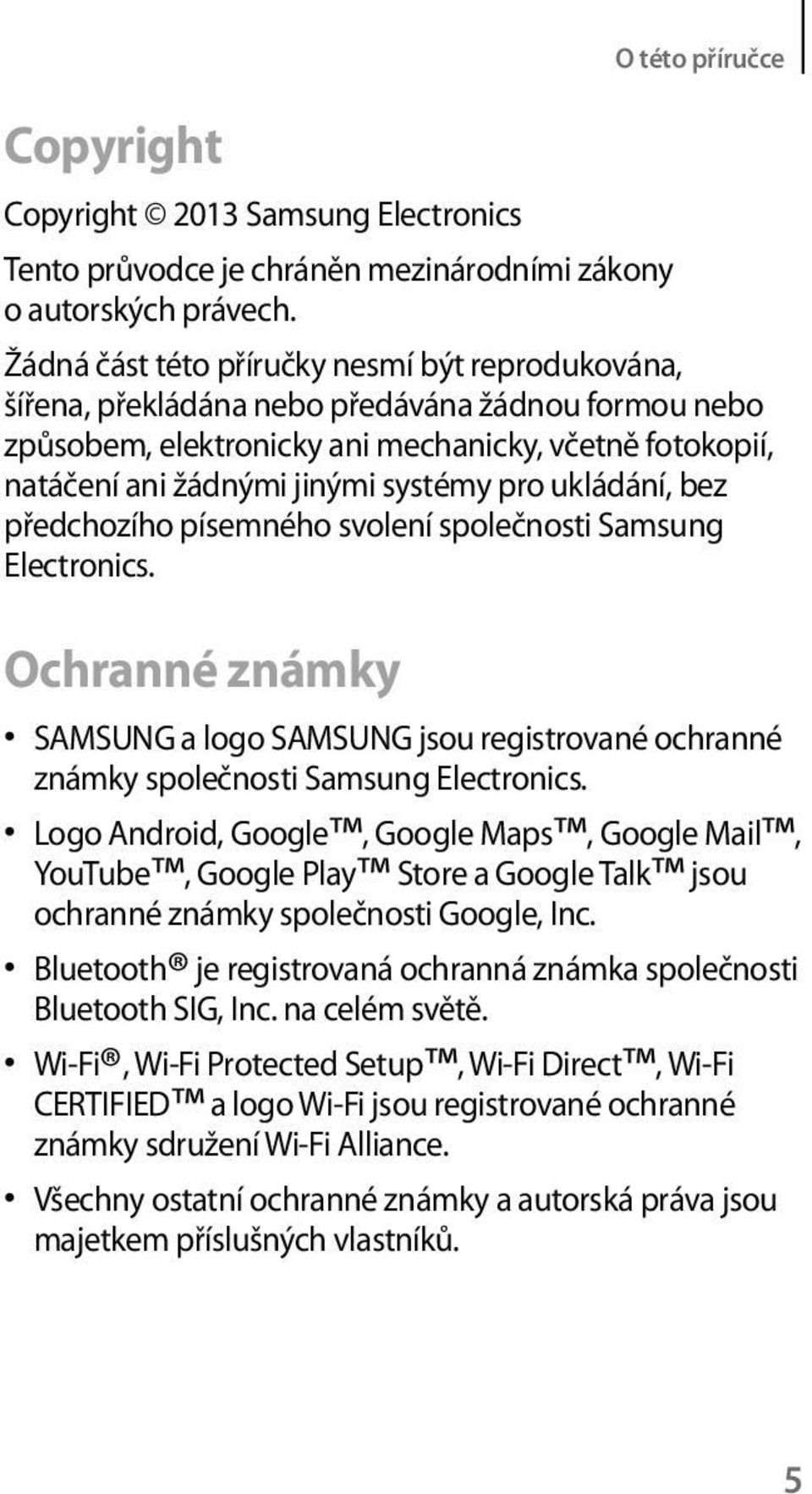 ukládání, bez předchozího písemného svolení společnosti Samsung Electronics. Ochranné známky SAMSUNG a logo SAMSUNG jsou registrované ochranné známky společnosti Samsung Electronics.