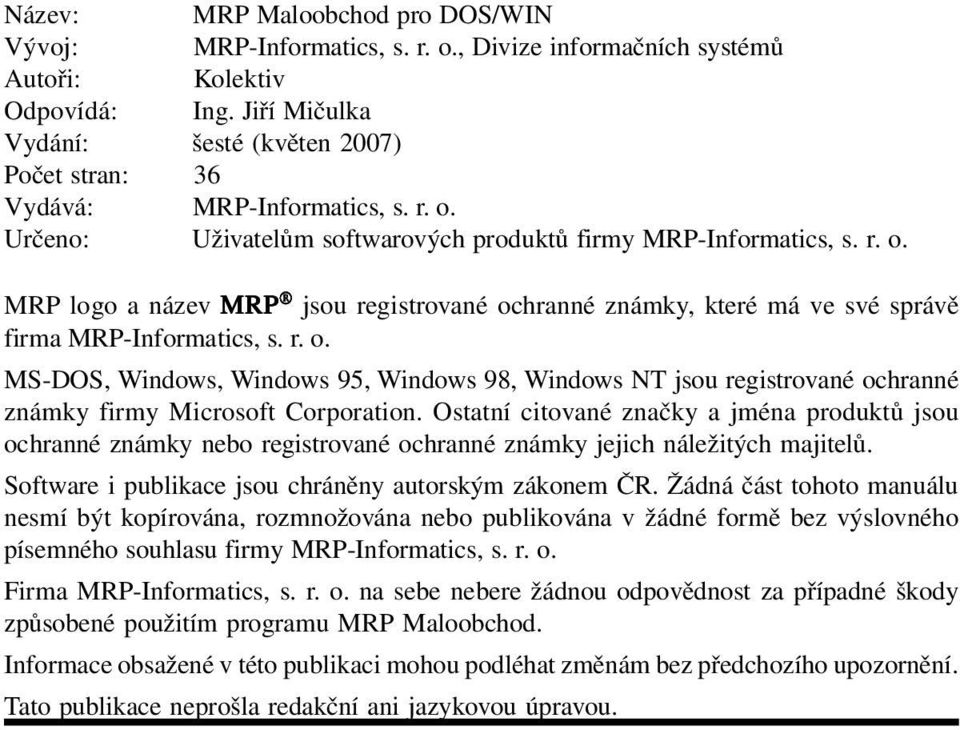 r. o. MS-DOS, Windows, Windows 95, Windows 98, Windows NT jsou registrované ochranné známky firmy Microsoft Corporation.