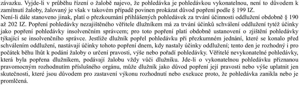 IZ. Není-li dále stanoveno jinak, platí o přezkoumání přihlášených pohledávek za trvání účinnosti oddlužení obdobně 190 až 202 IZ.