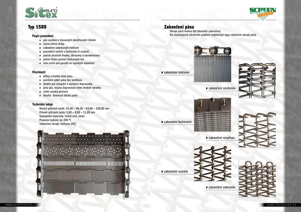 řetězových kol Zakončení pásu zakončení řetězem přímý a hladký chod pásu pozitivní záběr pásu bez prokluzu ideální pro stoupání a vynášecí dopravníky plný pás, možno dopravovat velmi drobné výrobky