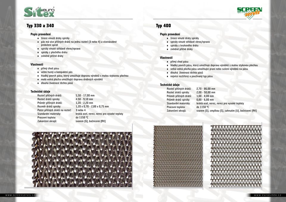 dlouhá životnost těchto pásů Rozměr drátů spirály: Počet příčných drátů na rozteč: 5,50-17,00 mm 4.