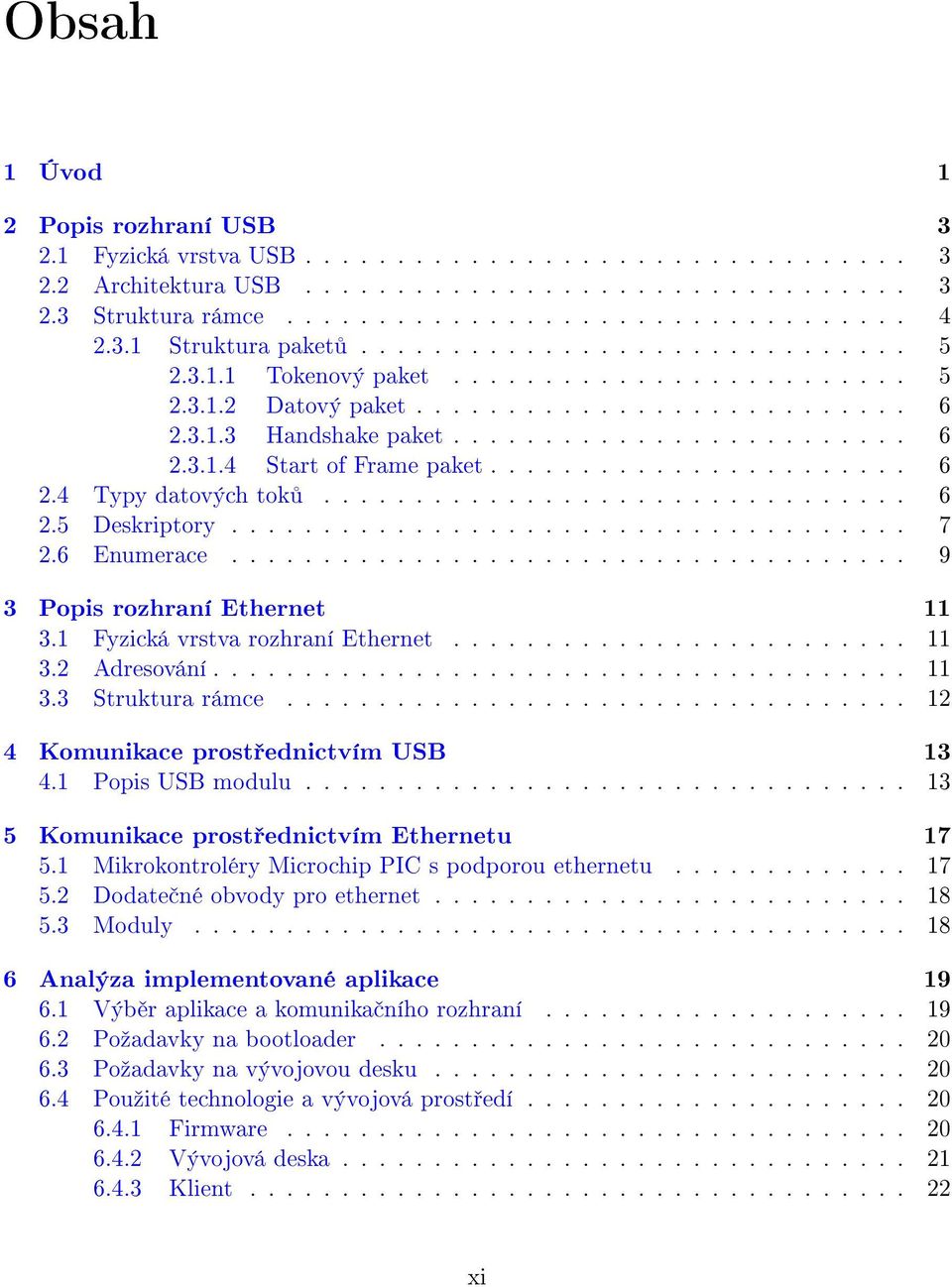 ...................... 6 2.4 Typy datových tok................................ 6 2.5 Deskriptory..................................... 7 2.6 Enumerace..................................... 9 3 Popis rozhraní Ethernet 11 3.