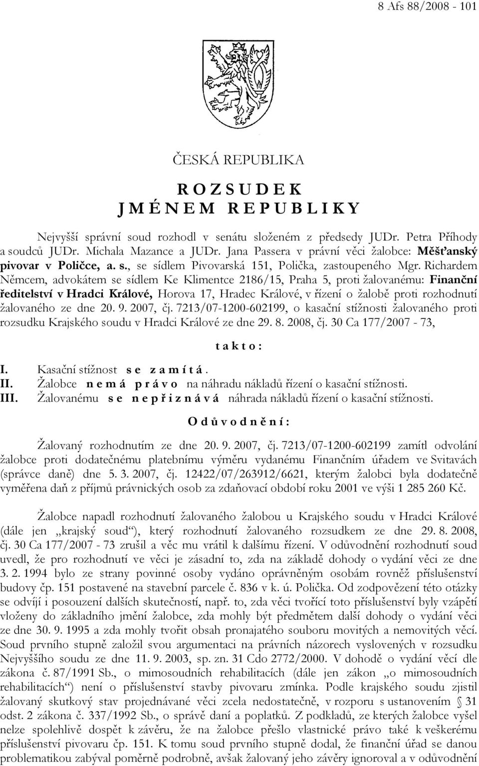 Richardem Němcem, advokátem se sídlem Ke Klimentce 2186/15, Praha 5, proti žalovanému: Finanční ředitelství v Hradci Králové, Horova 17, Hradec Králové, v řízení o žalobě proti rozhodnutí žalovaného