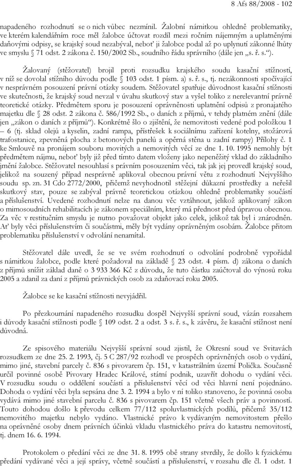 po uplynutí zákonné lhůty ve smyslu 71 odst. 2 zákona č. 150/2002 Sb., soudního řádu správního (dále jen s. ř. s. ).