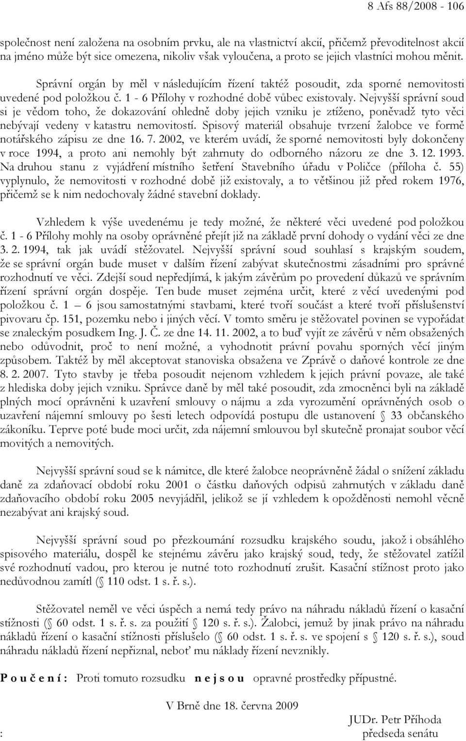 Nejvyšší správní soud si je vědom toho, že dokazování ohledně doby jejich vzniku je ztíženo, poněvadž tyto věci nebývají vedeny v katastru nemovitostí.