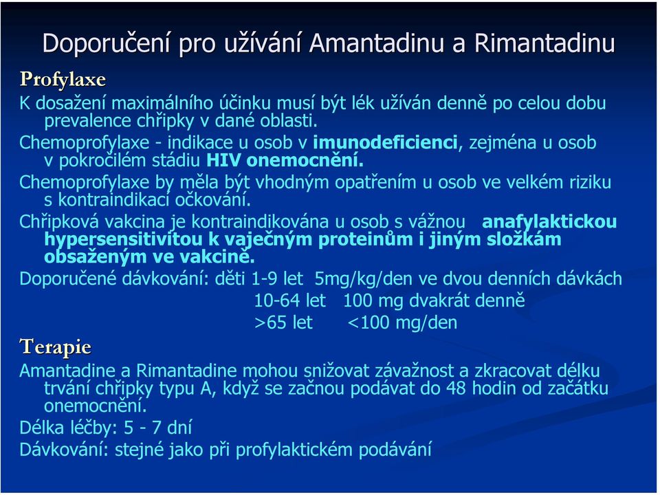 Chřipková vakcina je kontraindikována u osob s vážnou anafylaktickou hypersensitivitou k vaječným proteinům i jiným složkám obsaženým ve vakcině.