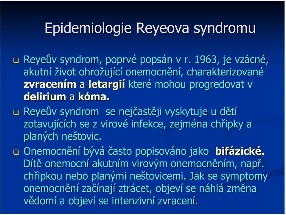 Reyeův syndrom se nejčast astěji vyskytuje u dětíd zotavujících ch se z virové infekce, zejména chřipky a planých neštovic.