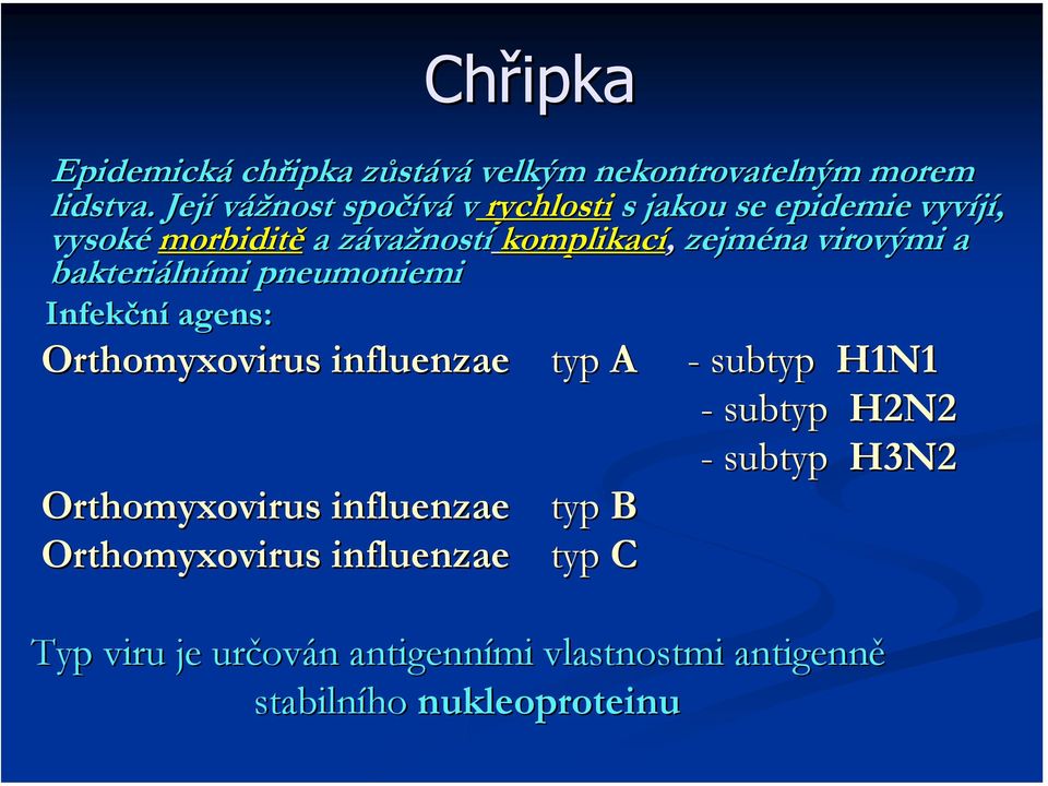 virovými a bakteriáln lními pneumoniemi Infekční agens: Orthomyxovirus influenzae Orthomyxovirus influenzae