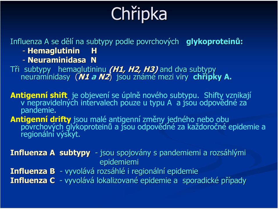 Shifty vznikají v nepravidelných intervalech pouze u typu A a jsou odpovědné za pandemie.