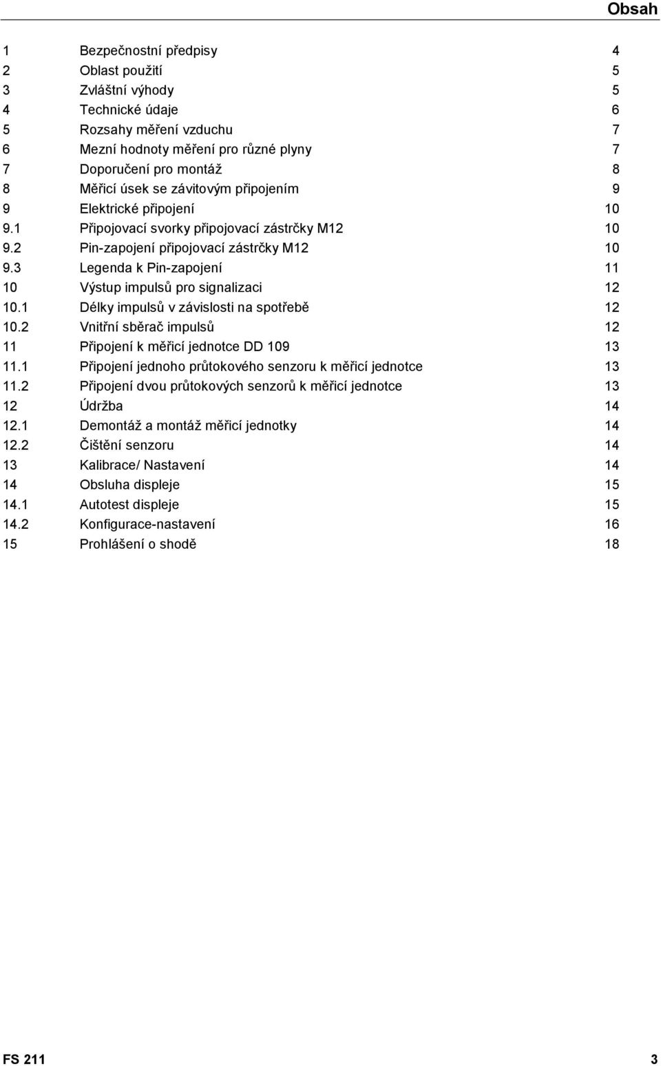 3 Legenda k Pin-zapojení 11 10 Výstup impulsů pro signalizaci 12 10.1 Délky impulsů v závislosti na spotřebě 12 10.2 Vnitřní sběrač impulsů 12 11 Připojení k měřicí jednotce DD 109 13 11.