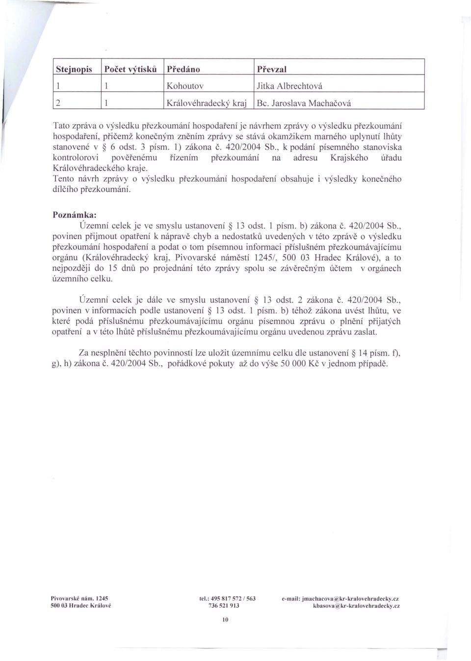 stanovené v 6 odst. 3 písmo 1) zákona č. 420/2004 Sb., k podání písemného stanoviska kontrolorovi pověřenému řízením přezkoumání na adresu Krajského úřadu Královéhradeckého kraje.