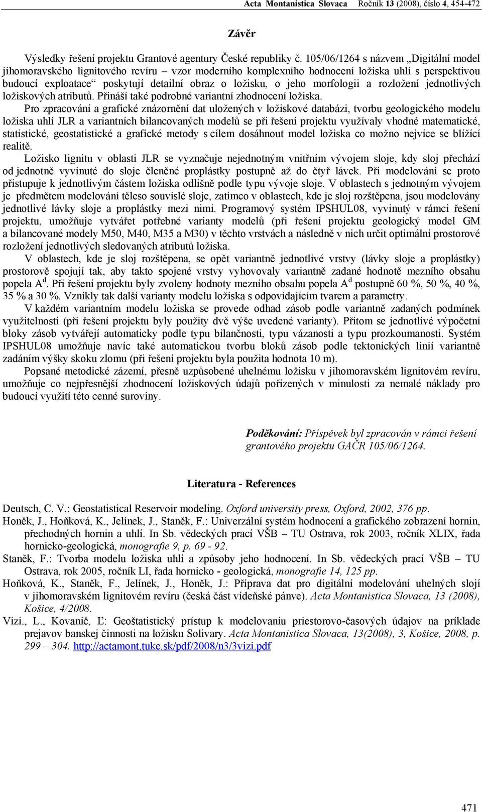 morfologii a rozložení jednotlivých ložiskových atributů. Přináší také podrobné variantní zhodnocení ložiska.