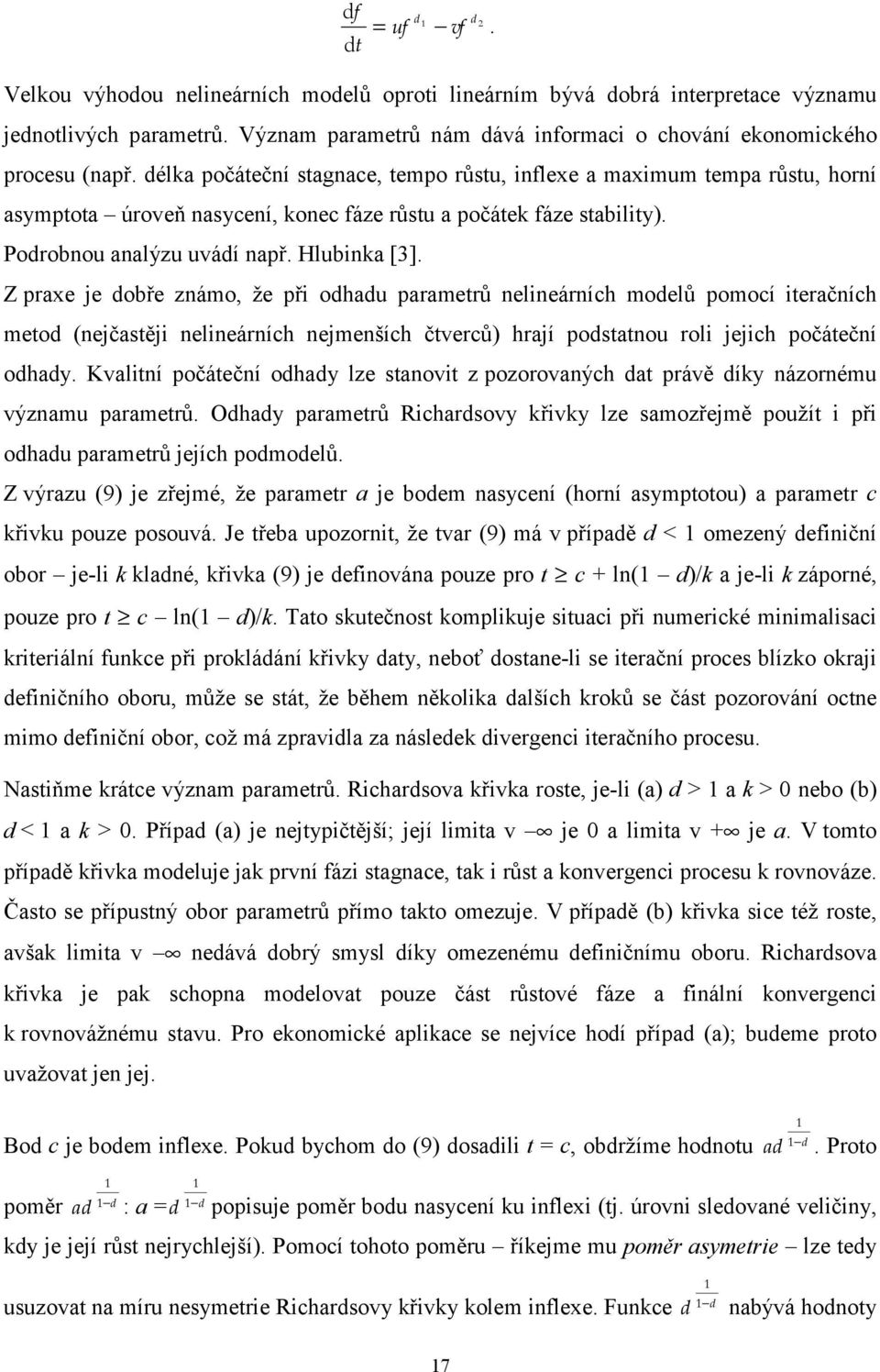 Z prax j dobř známo, ž při odhadu paramtrů nlinárních modlů pomocí itračních mtod (njčastěji nlinárních njmnších čtvrců) hrají podstatnou roli jjich počátční odhady.