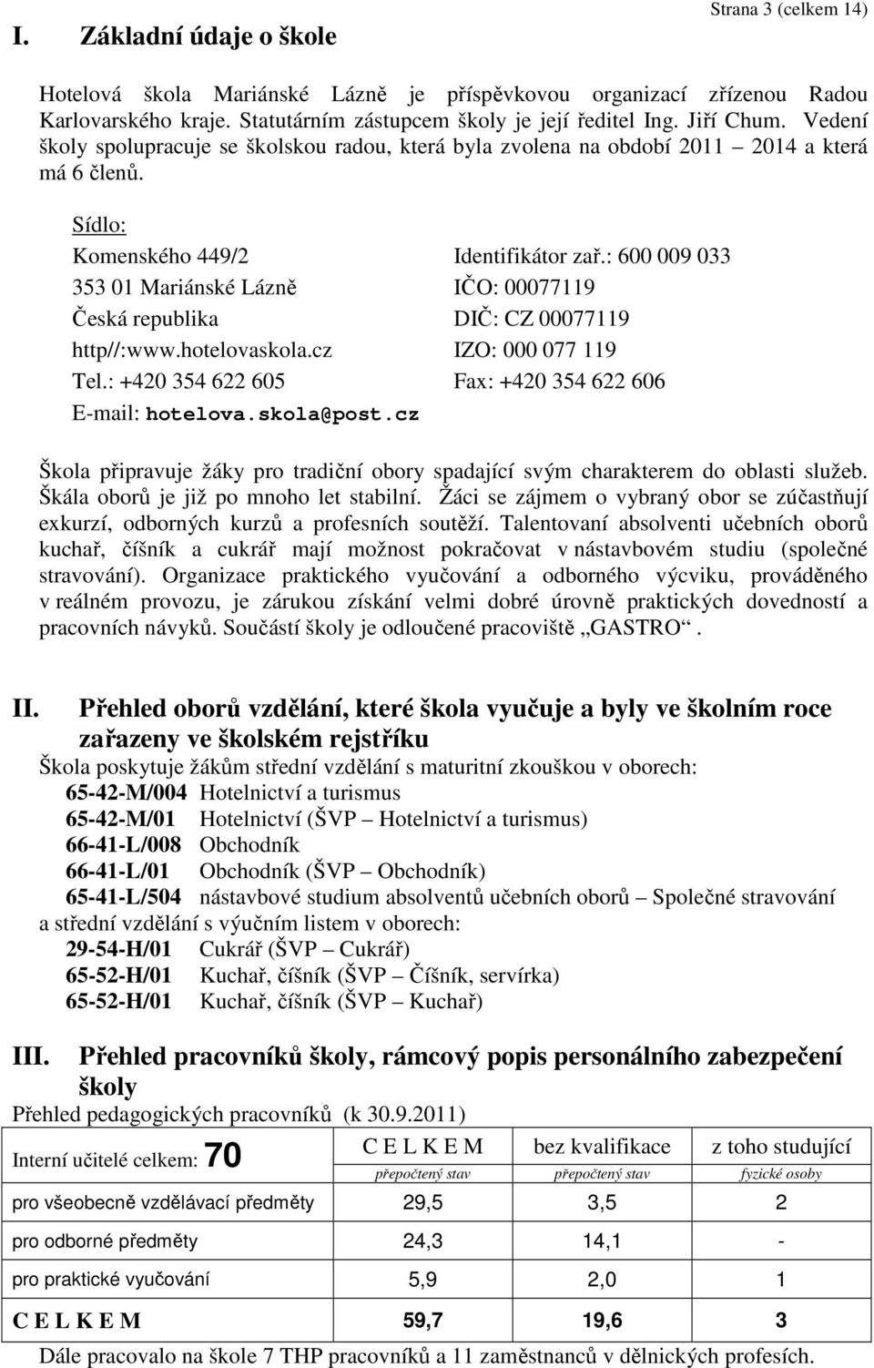 : +420 354 622 605 E-mail: hotelova.skola@post.cz Identifikátor zař.