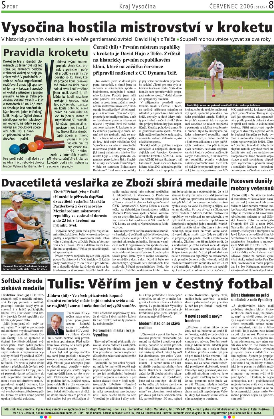 V posledních letech se začala organizovaně rozšiřovat i u nás její sportovní forma takzvaný asociační kroket s přísnými a jasnými pravidly.