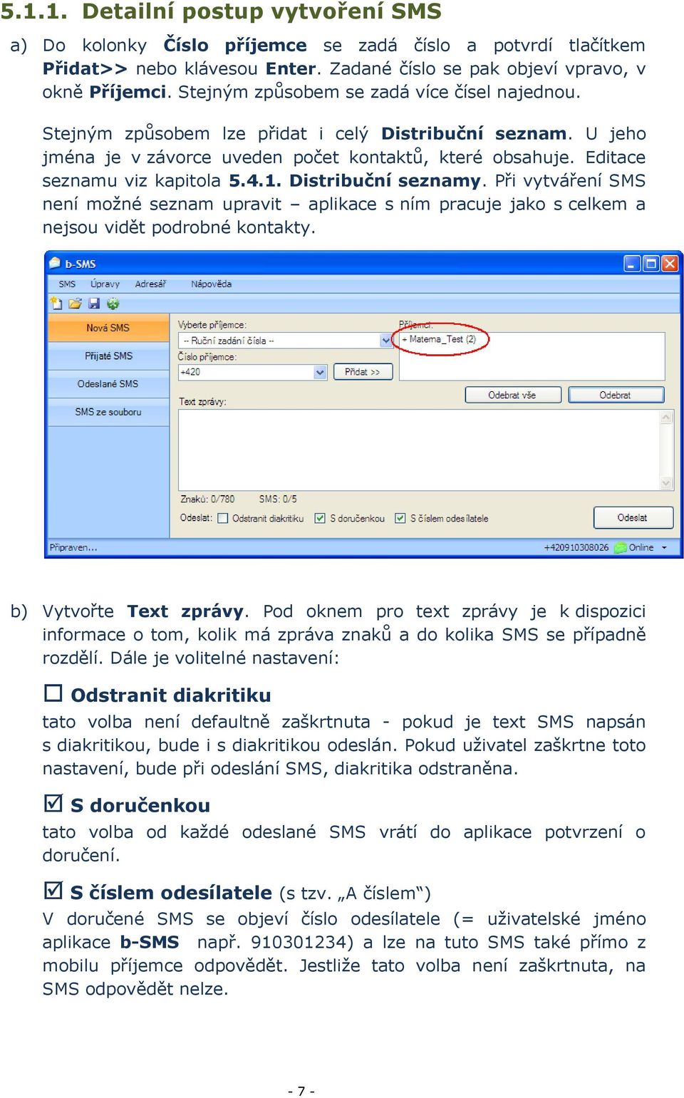 1. Distribuční seznamy. Při vytváření SMS není možné seznam upravit aplikace s ním pracuje jako s celkem a nejsou vidět podrobné kontakty. b) Vytvořte Text zprávy.