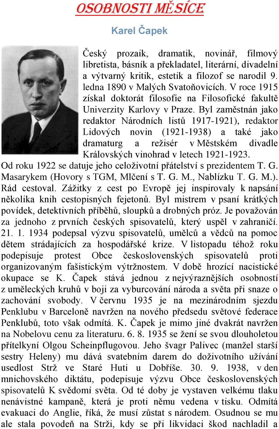 Byl zaměstnán jako redaktor Národních listů 1917-1921), redaktor Lidových novin (1921-1938) a také jako dramaturg a režisér v Městském divadle Královských vinohrad v letech 1921-1923.