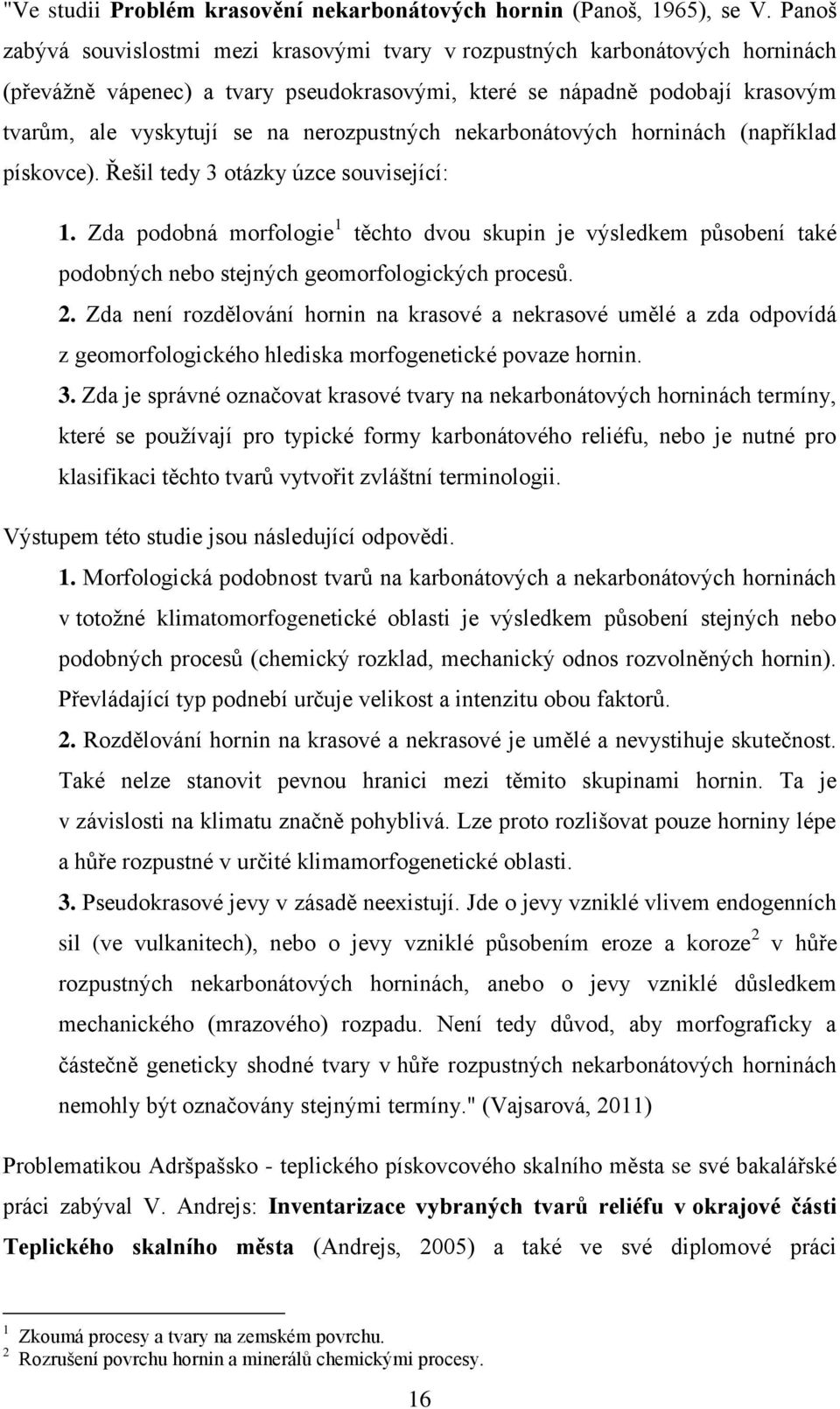 nerozpustných nekarbonátových horninách (například pískovce). Řešil tedy 3 otázky úzce související: 1.