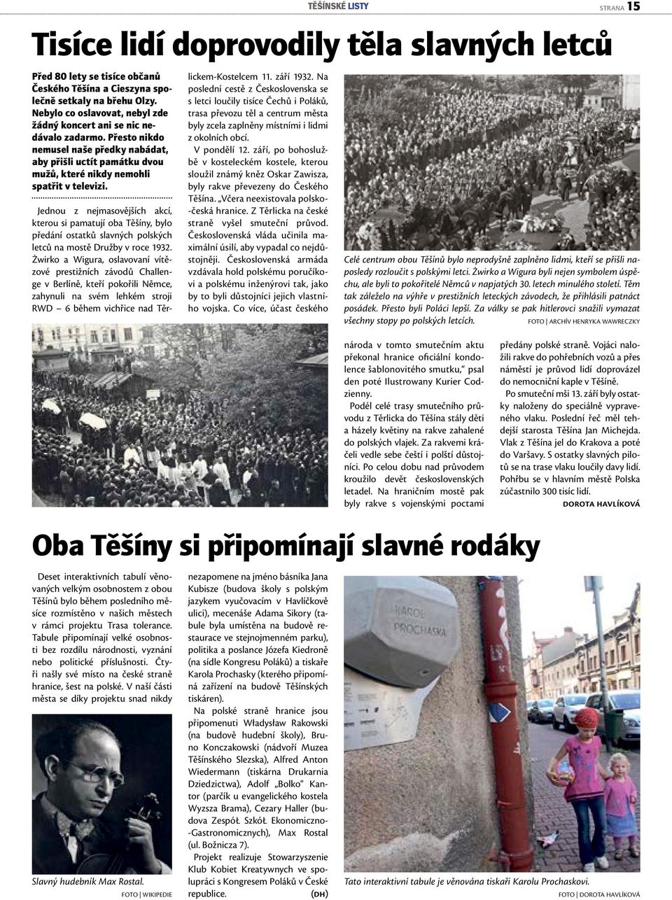 Jednou z nejmsovějších kcí, kterou si mtují ob Těšíny, bylo ředání osttků slvných olských letců n mostě Družby v roce 1932.